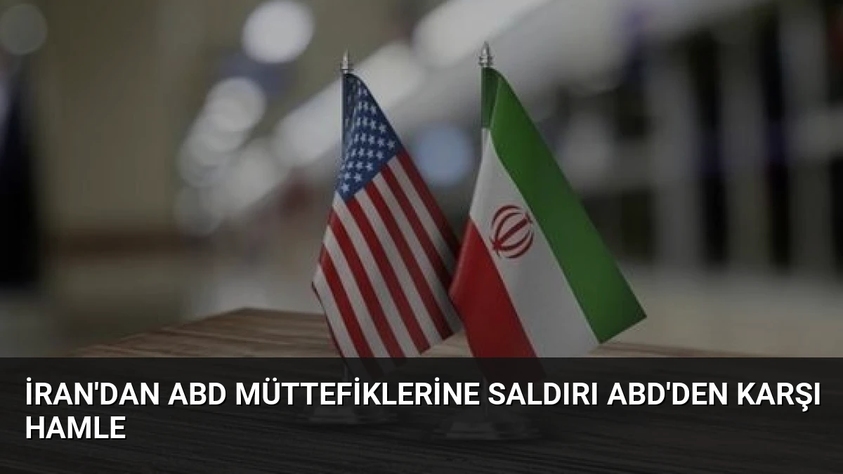 İran’dan ABD Müttefiklerine Saldırı ABD’den Karşı Hamle