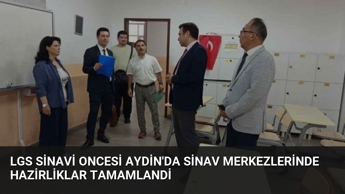 LGS Sinavi Oncesi Aydin’da Sinav Merkezlerinde Hazirliklar Tamamlandi