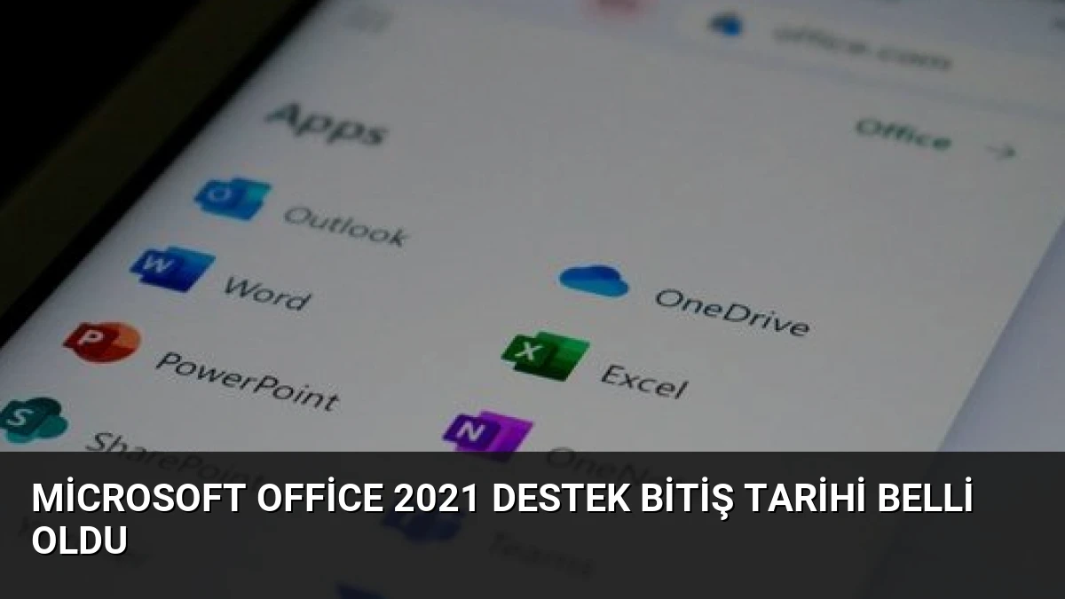 Microsoft Office 2021 Destek Bitiş Tarihi Belli Oldu