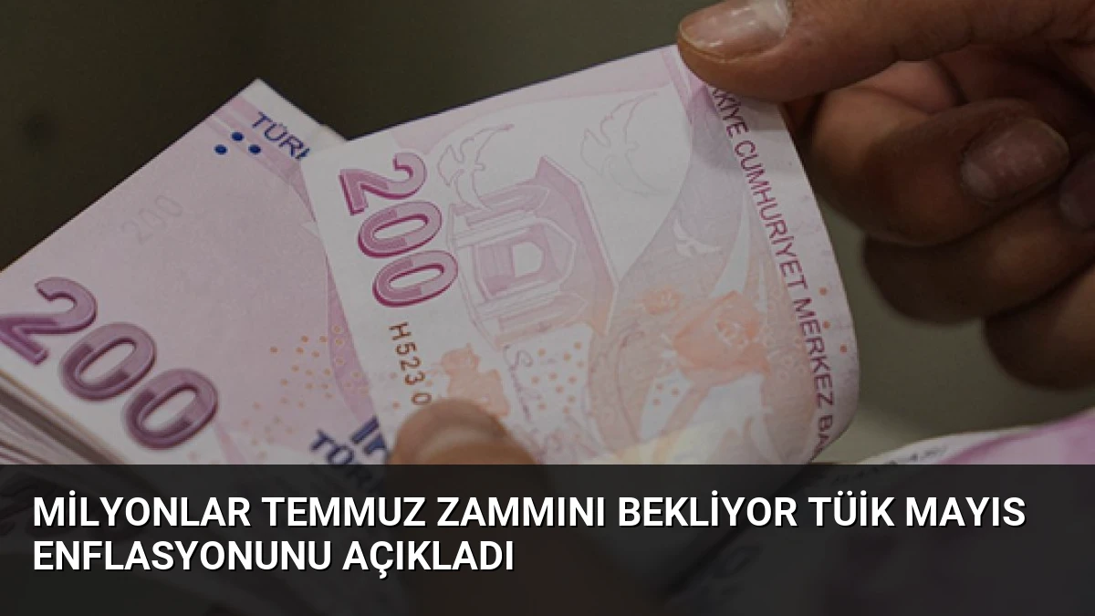 Milyonlar Temmuz Zammını Bekliyor TÜİK Mayıs Enflasyonunu Açıkladı
