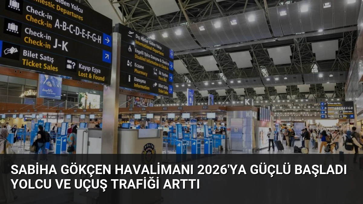 Sabiha Gökçen Havalimanı 2026’ya Güçlü Başladı Yolcu ve Uçuş Trafiği Arttı