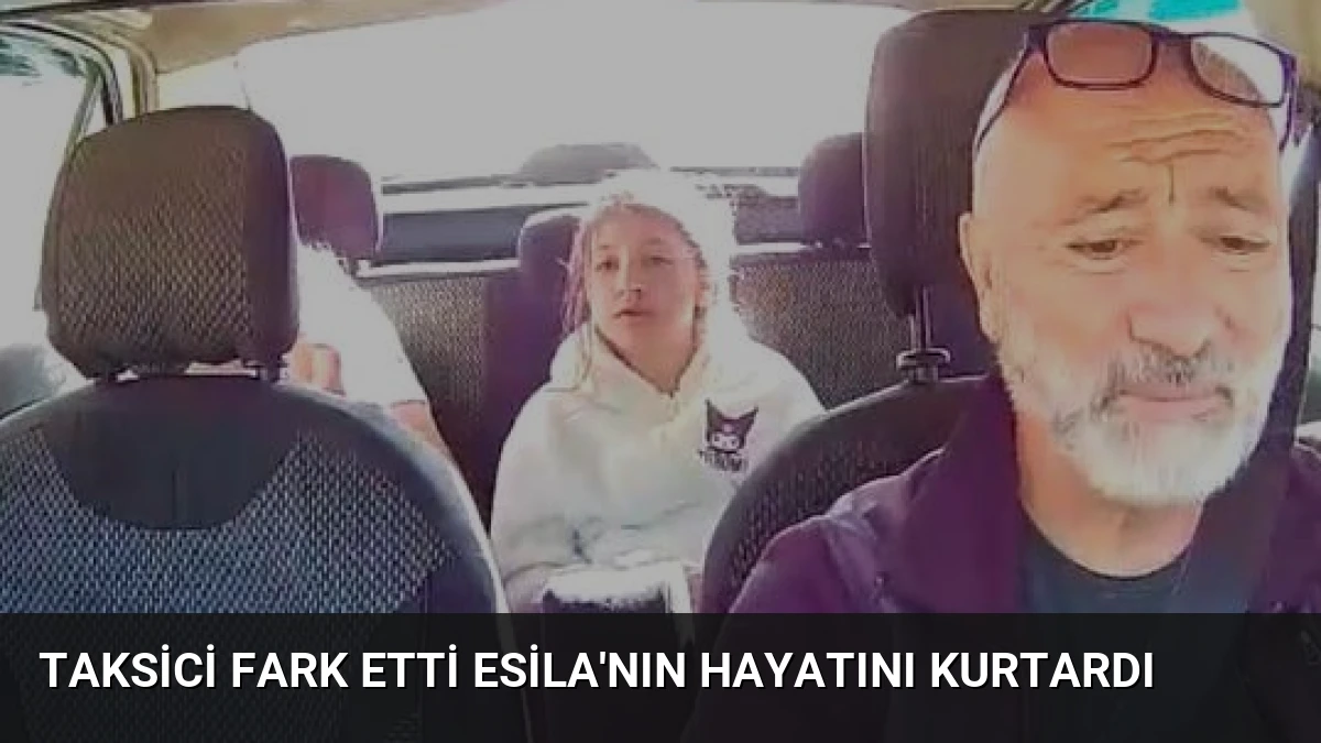 Taksici Fark Etti Esila’nın Hayatını Kurtardı