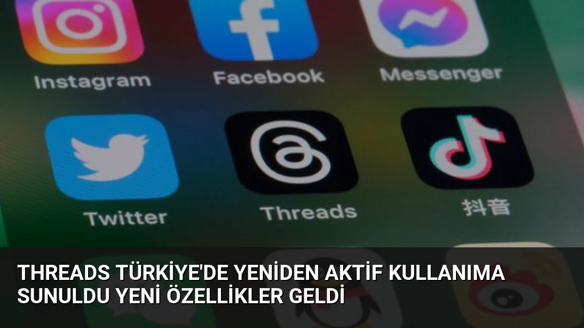 Threads Türkiye’de Yeniden Aktif Kullanıma Sunuldu Yeni Özellikler Geldi
