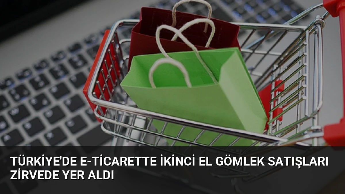 Türkiye’de E-Ticarette İkinci El Gömlek Satışları Zirvede Yer Aldı