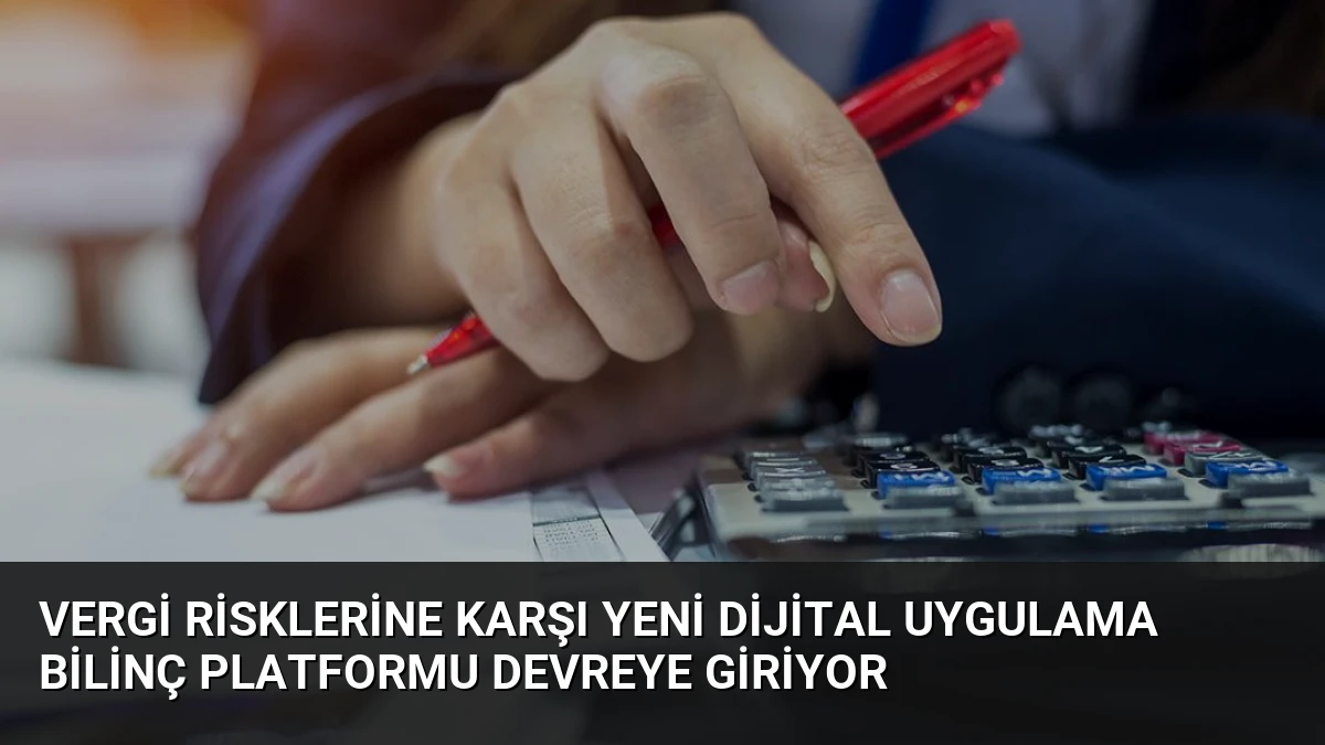 Vergi Risklerine Karşı Yeni Dijital Uygulama Bilinç Platformu Devreye Giriyor