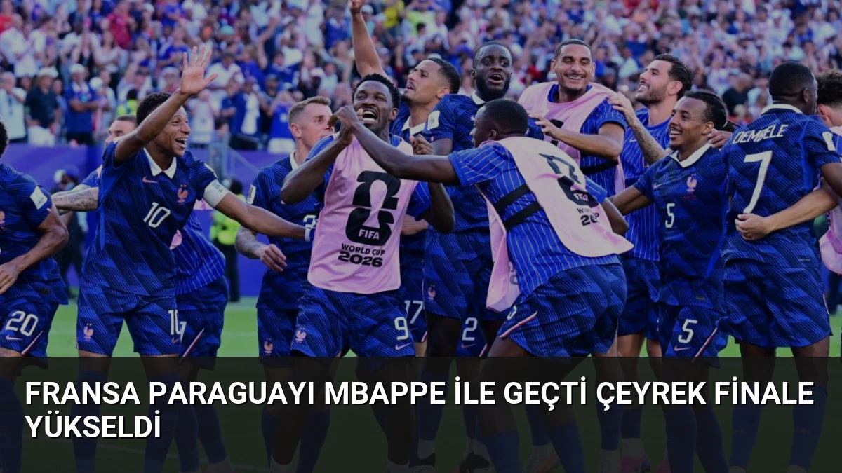 Fransa Paraguayı Mbappe ile Geçti Çeyrek Finale Yükseldi