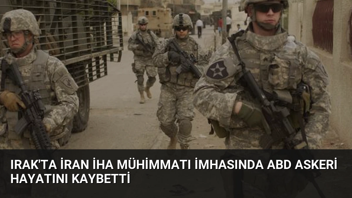 Irak’ta İran İHA Mühimmatı İmhasında ABD Askeri Hayatını Kaybetti