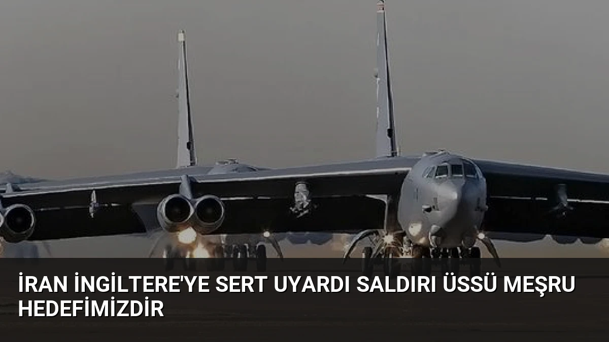 İran İngiltere’ye Sert Uyardı Saldırı Üssü Meşru Hedefimizdir