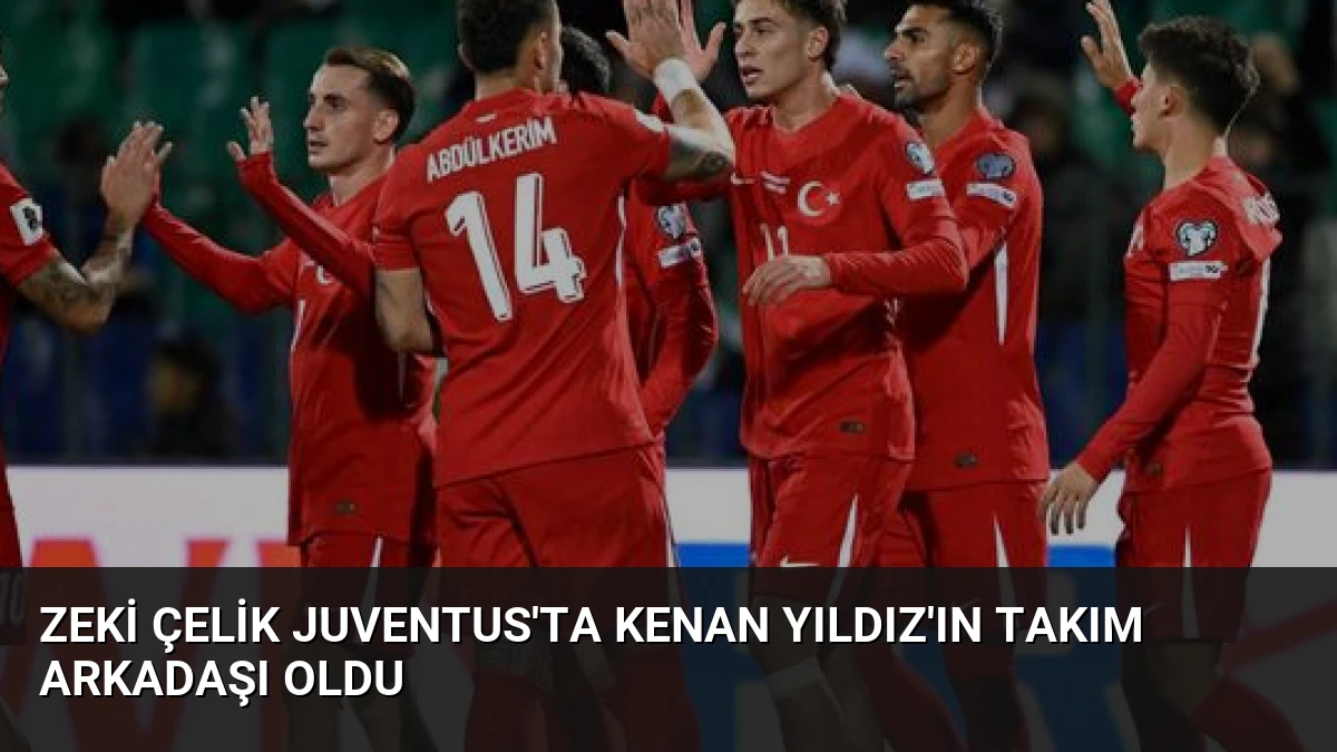 Zeki Çelik Juventus’ta Kenan Yıldız’ın Takım Arkadaşı Oldu