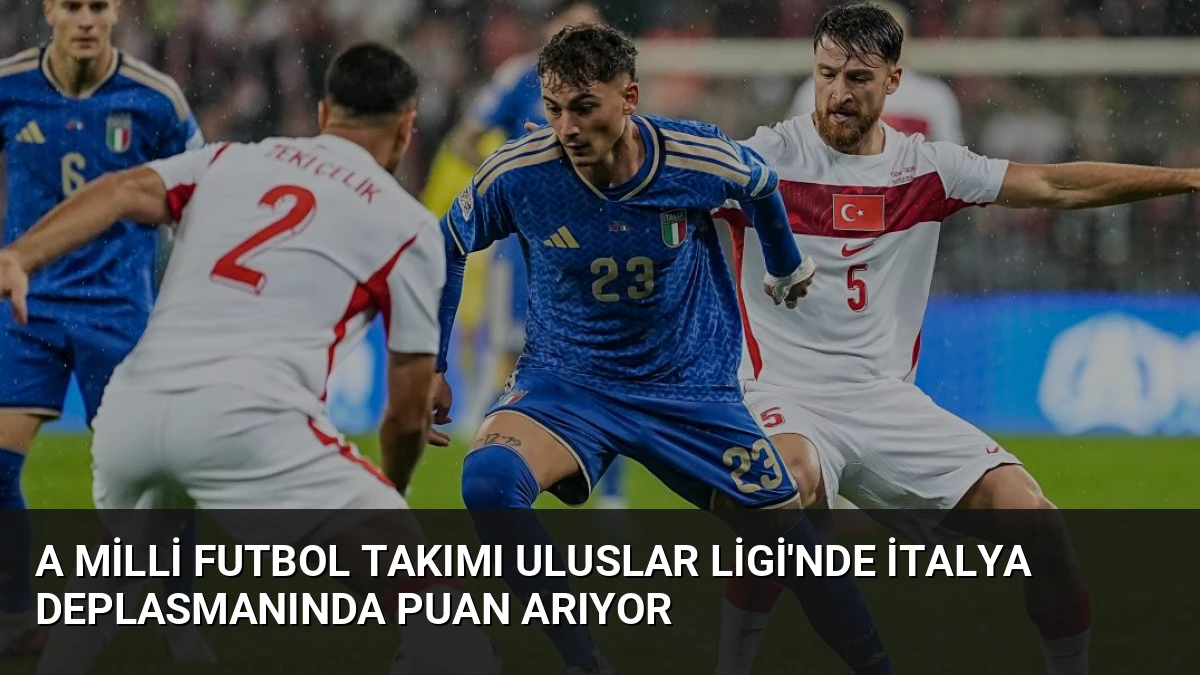 A Milli Futbol Takımı Uluslar Ligi’nde İtalya Deplasmanında Puan Arıyor