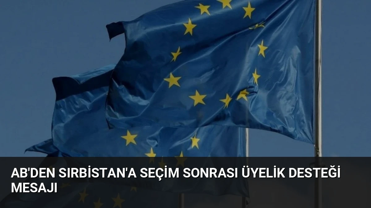 AB’den Sırbistan’a Seçim Sonrası Üyelik Desteği Mesajı