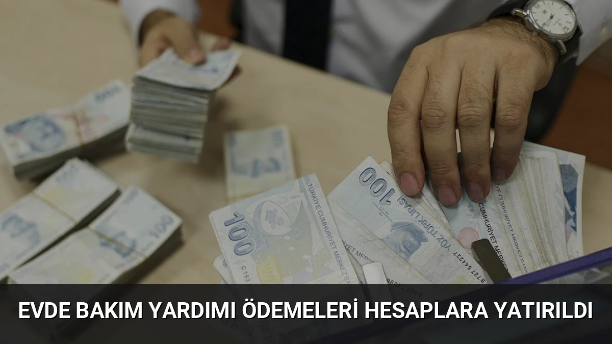 Evde Bakım Yardımı Ödemeleri Hesaplara Yatırıldı