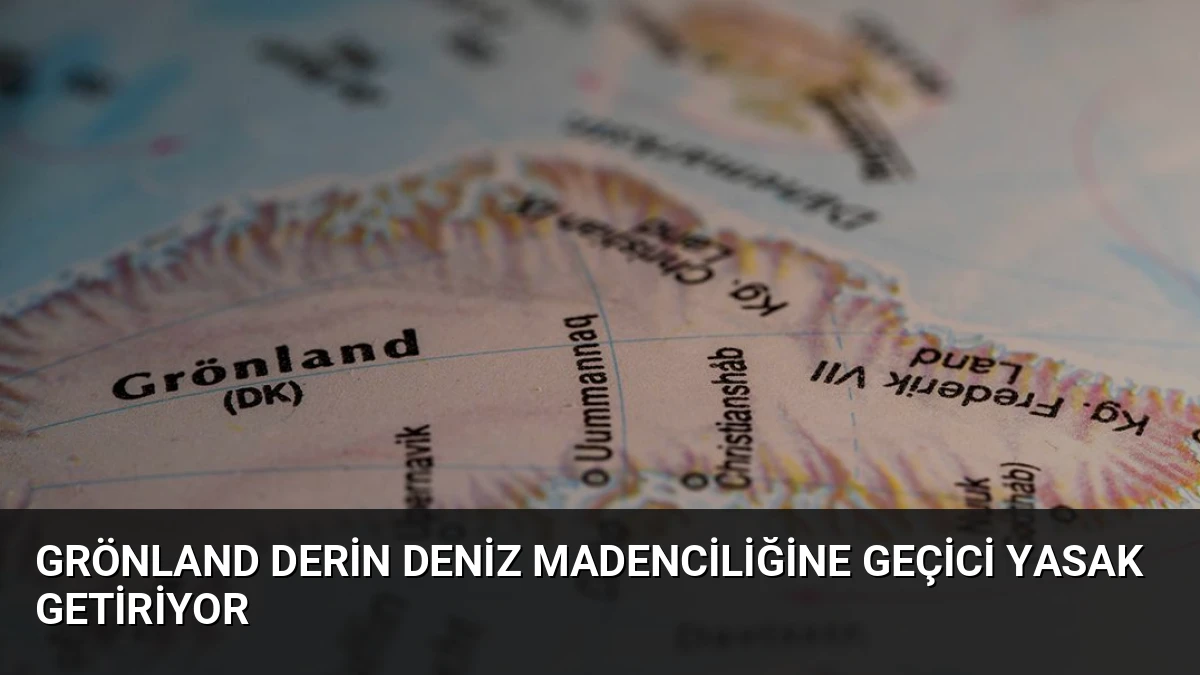 Grönland Derin Deniz Madenciliğine Geçici Yasak Getiriyor