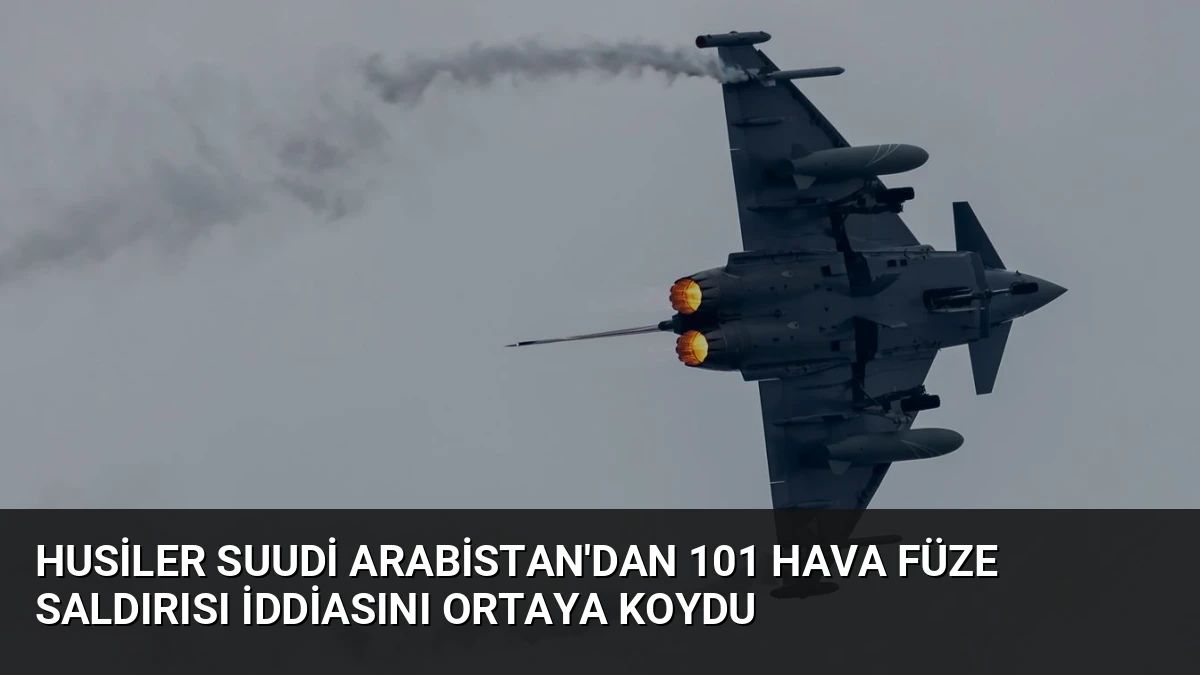 Husiler Suudi Arabistan’dan 101 Hava Füze Saldırısı İddiasını Ortaya Koydu