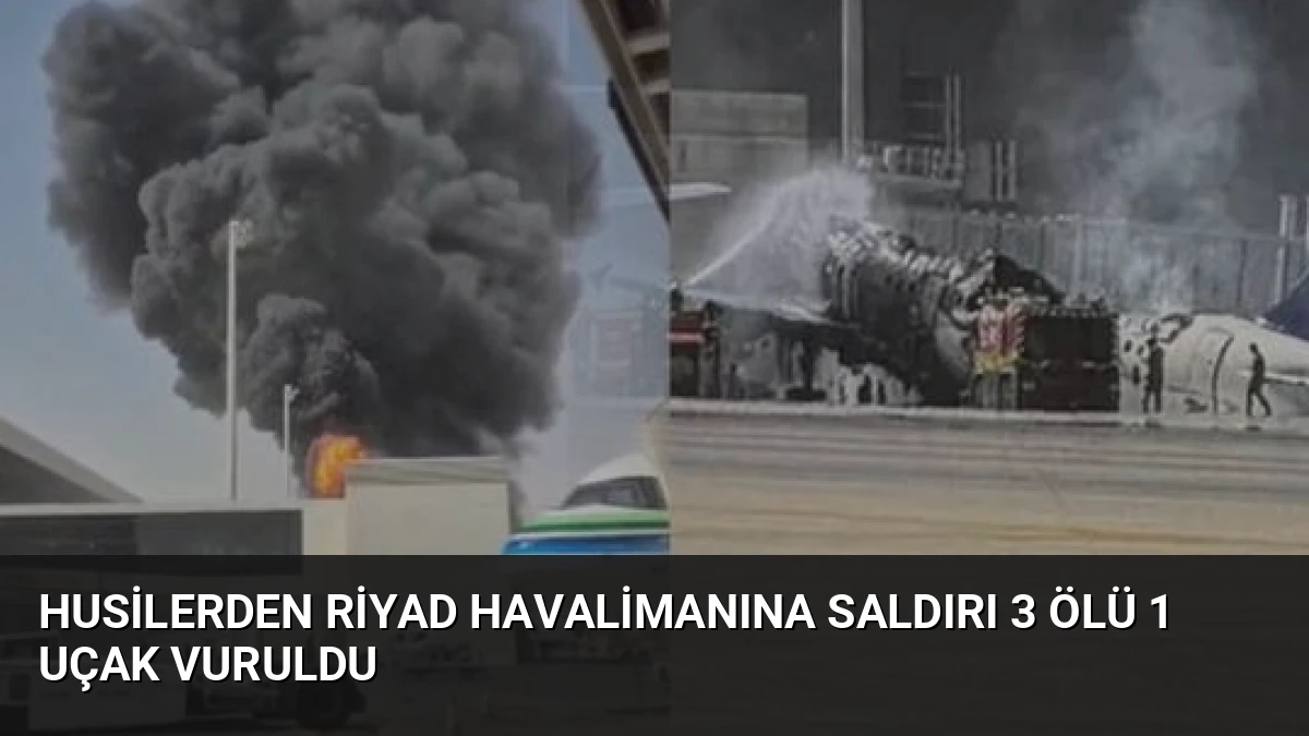 Husilerden Riyad Havalimanına Saldırı 3 Ölü 1 Uçak Vuruldu