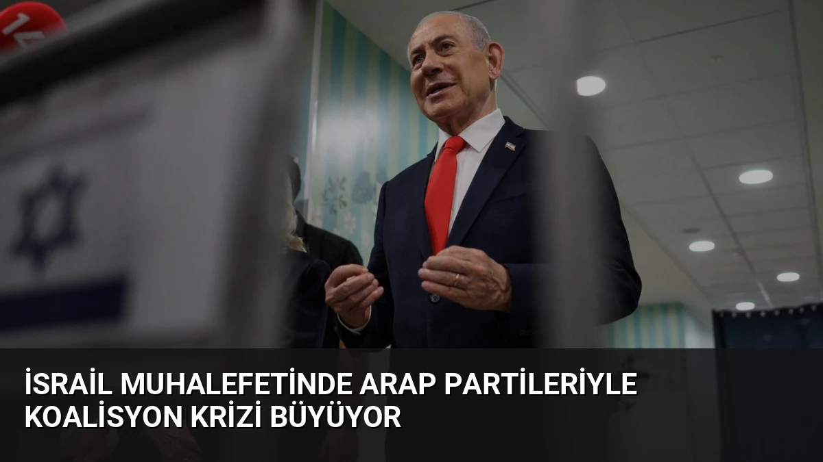 İsrail Muhalefetinde Arap Partileriyle Koalisyon Krizi Büyüyor