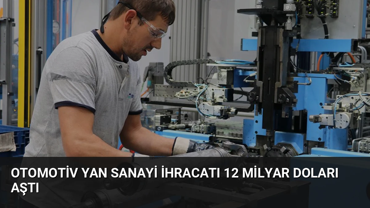 Otomotiv Yan Sanayi İhracatı 12 Milyar Doları Aştı