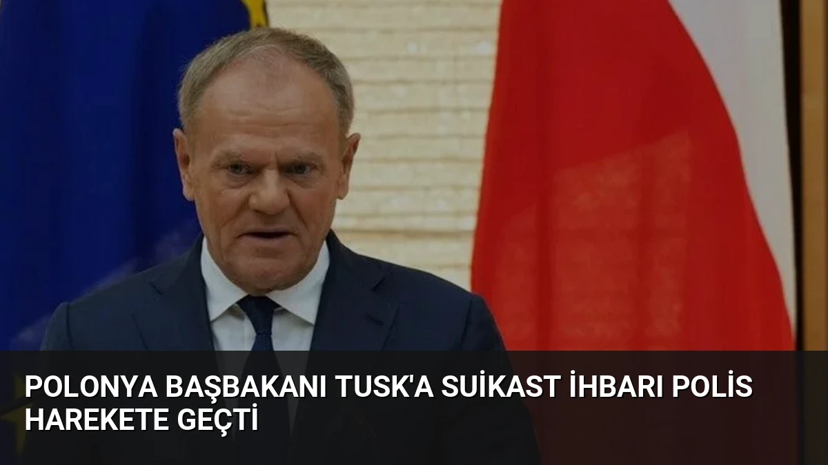 Polonya Başbakanı Tusk’a Suikast İhbarı Polis Harekete Geçti