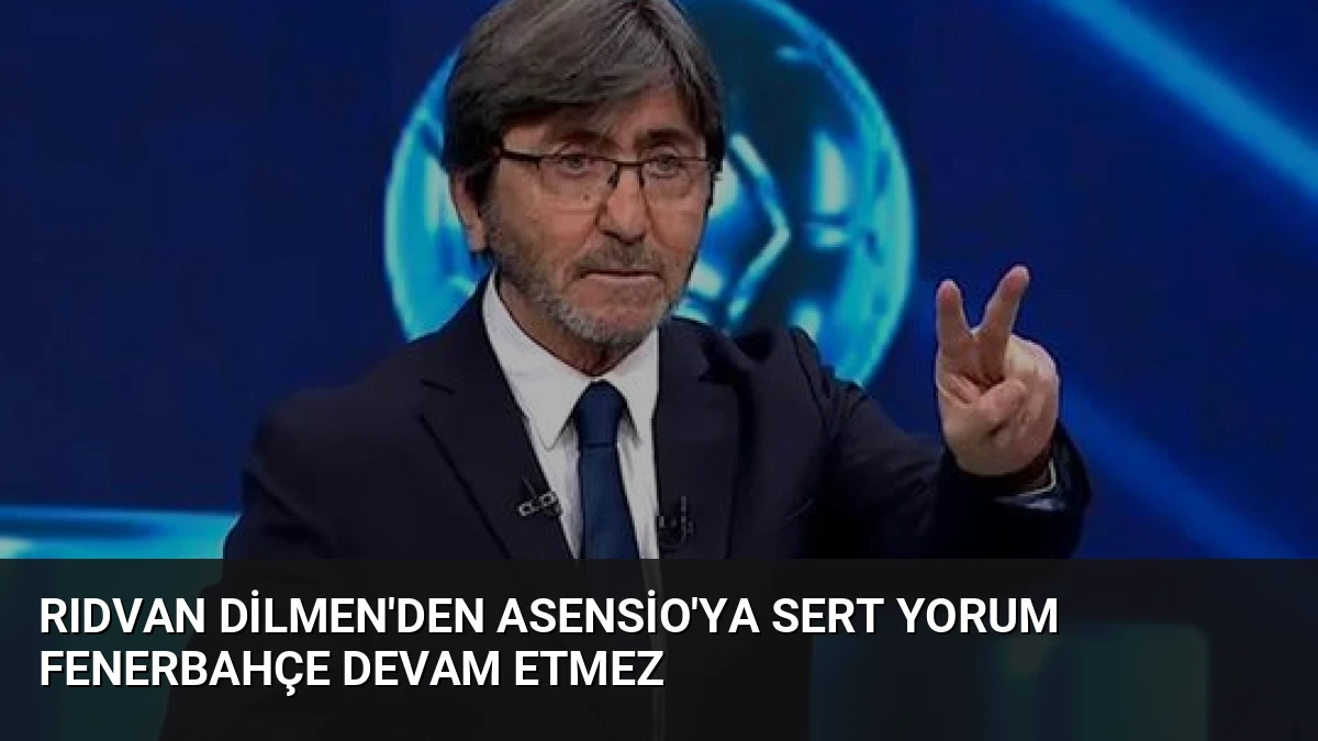 Rıdvan Dilmen’den Asensio’ya Sert Yorum Fenerbahçe Devam Etmez