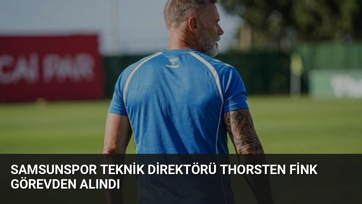 Samsunspor Teknik Direktörü Thorsten Fink Görevden Alındı