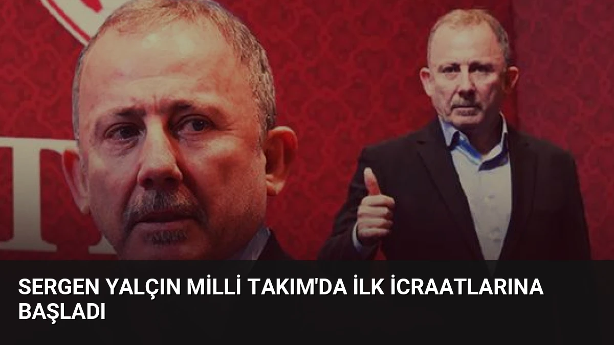 Sergen Yalçın Milli Takım’da İlk İcraatlarına Başladı