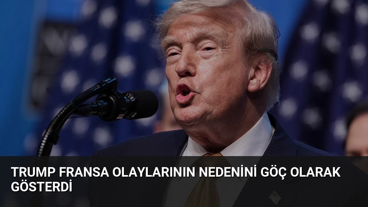 Trump Fransa Olaylarının Nedenini Göç Olarak Gösterdi