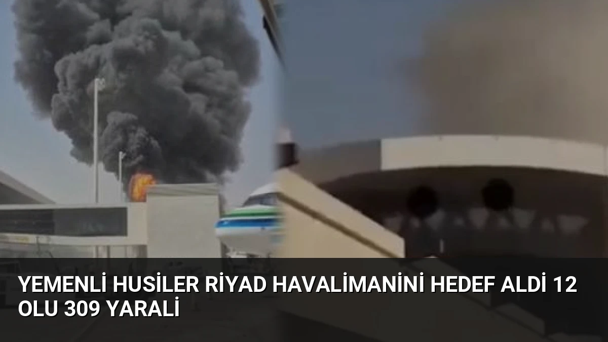 Yemenli Husiler Riyad Havalimanini Hedef Aldi 12 Olu 309 Yarali